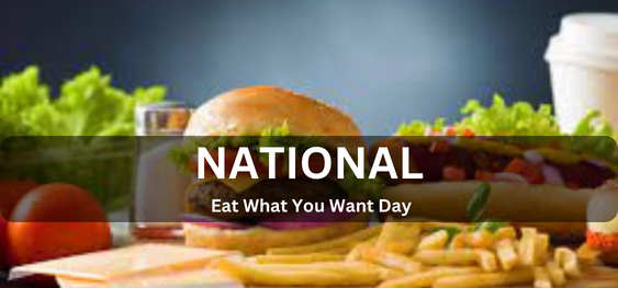 National Eat What You Want Day  [नेशनल ईट व्हाट यू वांट डे]